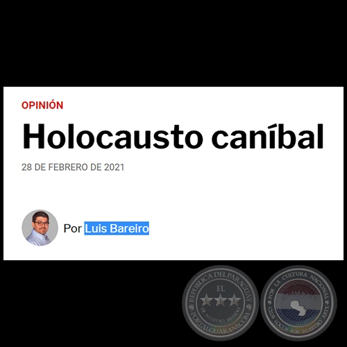 HOLOCAUSTO CANÍBAL - Por LUIS BAREIRO - Domingo, 28 de Febrero de 2021